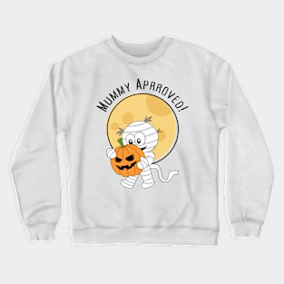 Mummy Approved! Halloween Spooky Mummy Trick Or Treat Festive Design Crewneck Sweatshirt